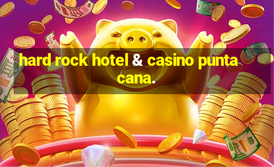 hard rock hotel & casino punta cana.