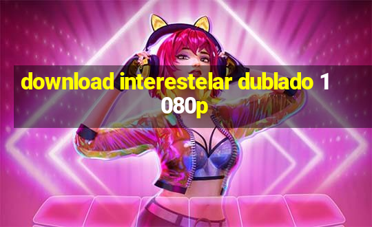 download interestelar dublado 1080p