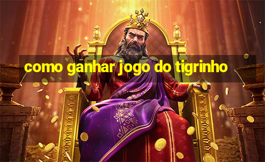 como ganhar jogo do tigrinho