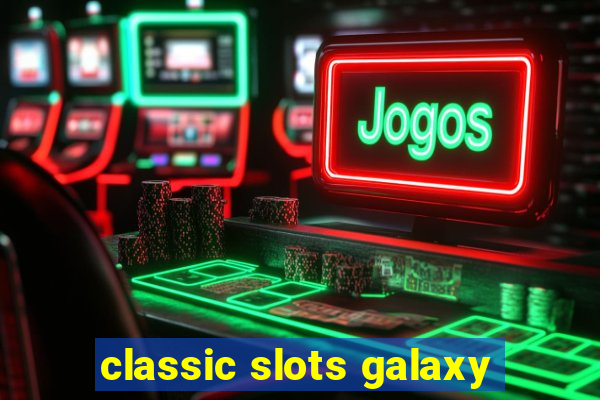 classic slots galaxy