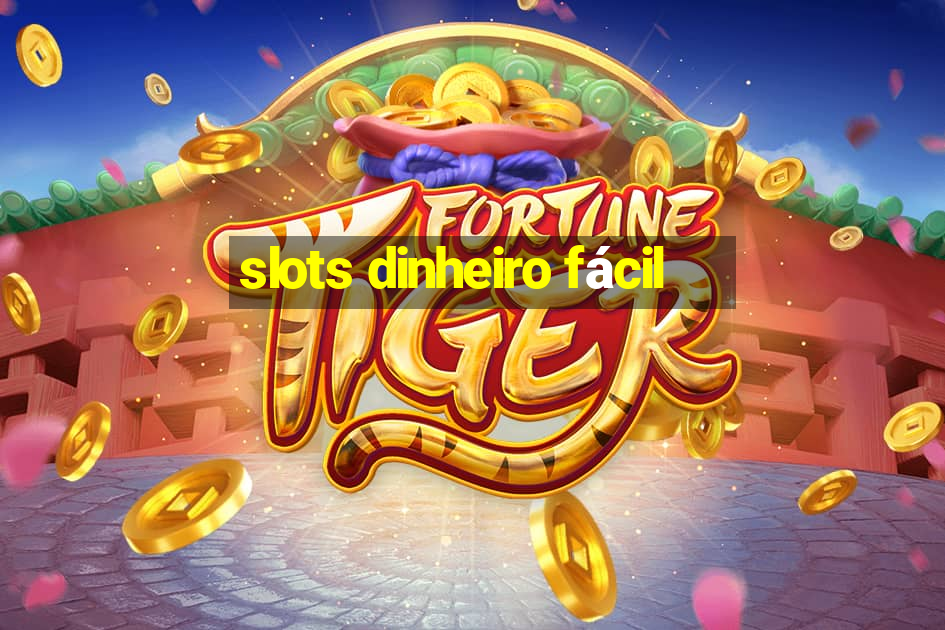 slots dinheiro fácil