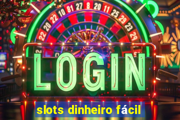 slots dinheiro fácil