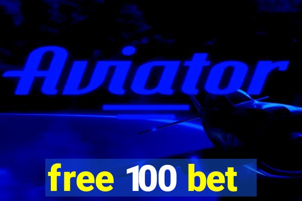 free 100 bet