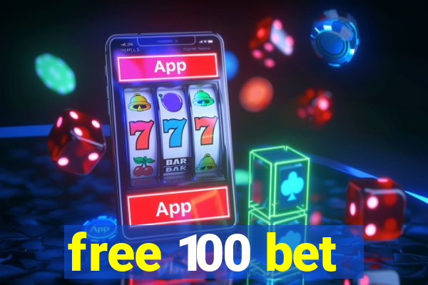 free 100 bet