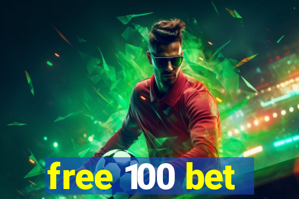 free 100 bet