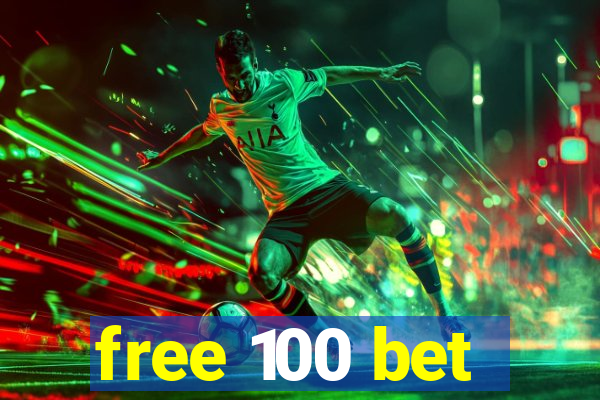 free 100 bet