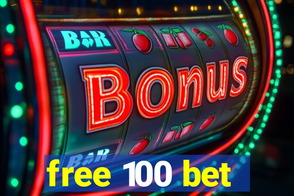 free 100 bet