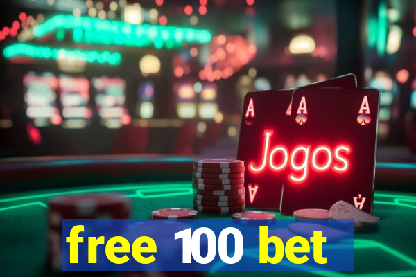 free 100 bet