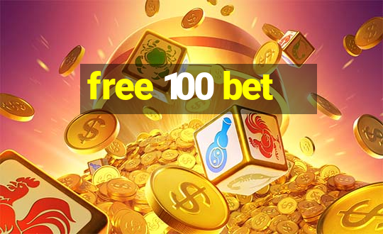 free 100 bet