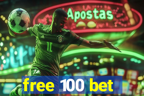 free 100 bet