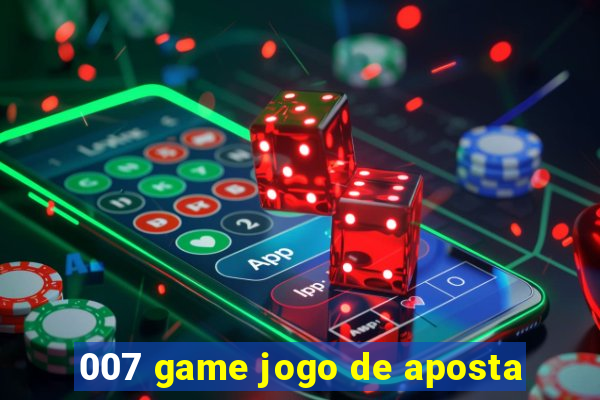 007 game jogo de aposta