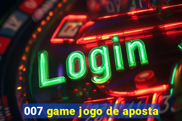 007 game jogo de aposta