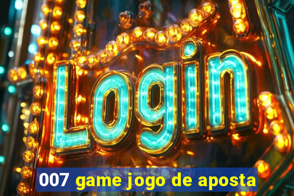 007 game jogo de aposta