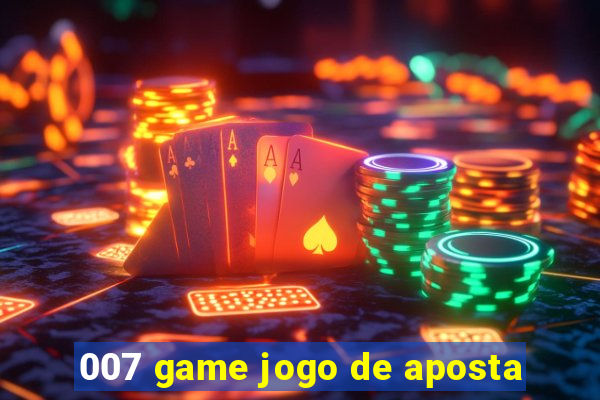 007 game jogo de aposta