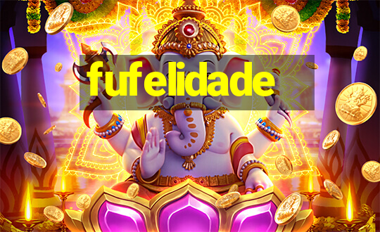 fufelidade