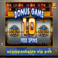 acompanhante vip pvh