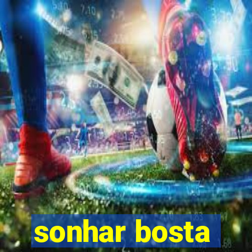 sonhar bosta