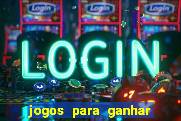 jogos para ganhar dinheiro casino