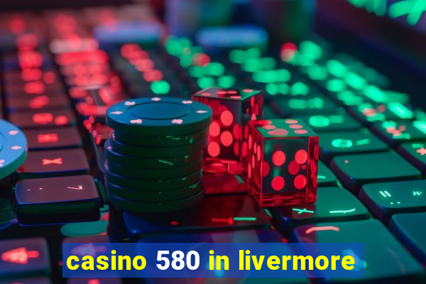 casino 580 in livermore