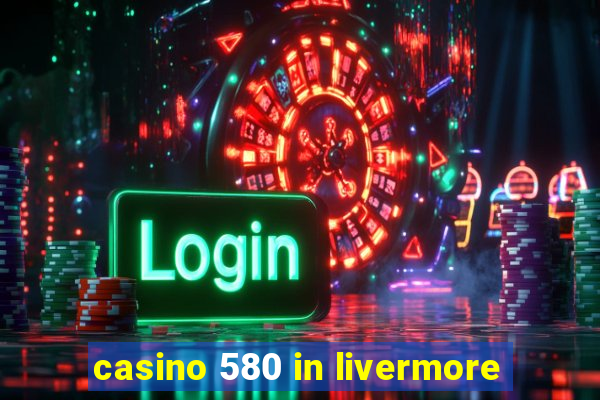 casino 580 in livermore