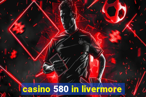 casino 580 in livermore