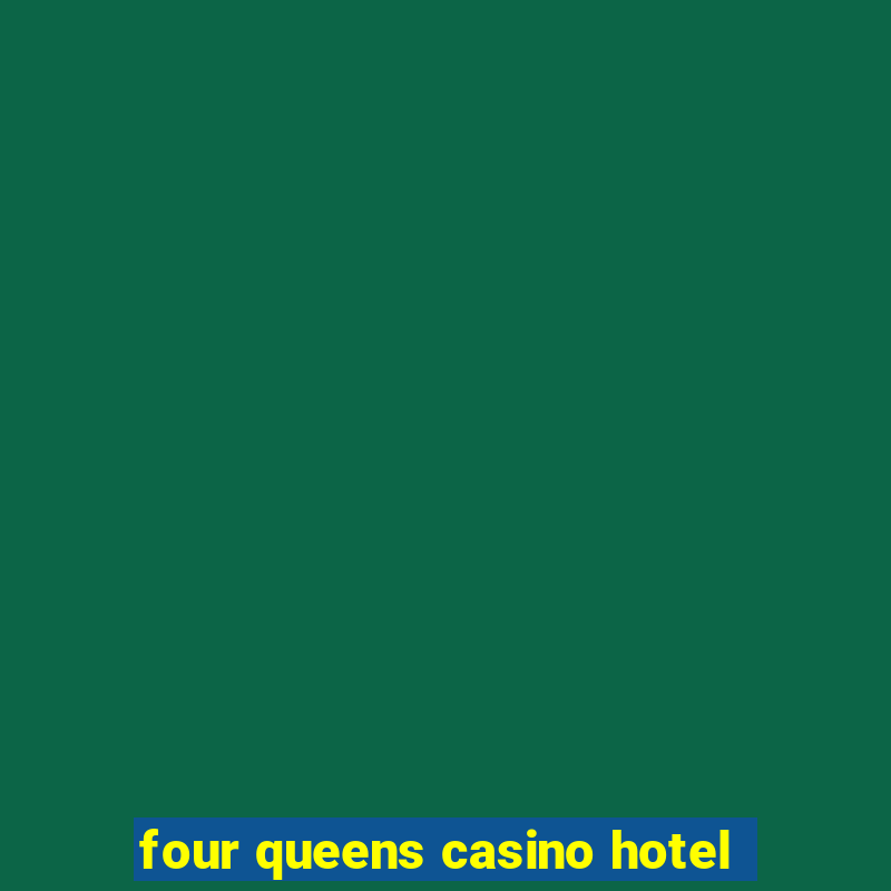 four queens casino hotel