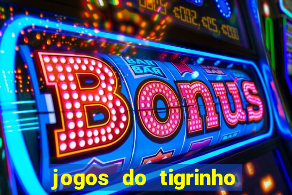 jogos do tigrinho é legalizado