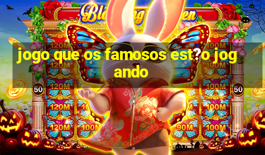 jogo que os famosos est?o jogando