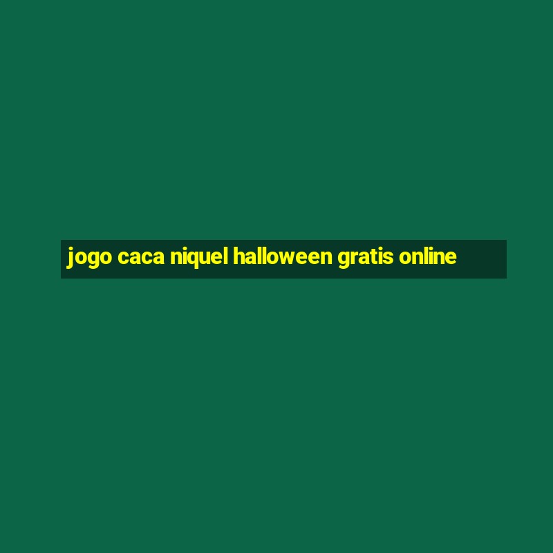 jogo caca niquel halloween gratis online