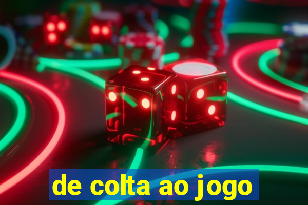 de colta ao jogo