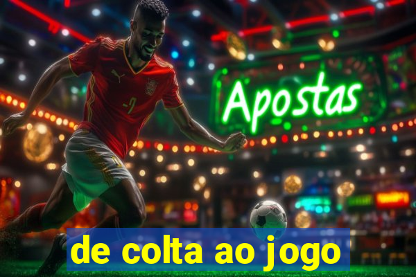 de colta ao jogo