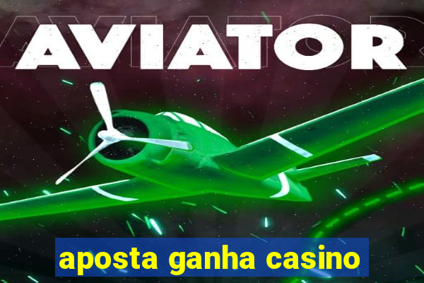 aposta ganha casino