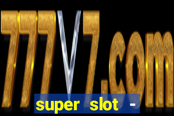 super slot - casino games