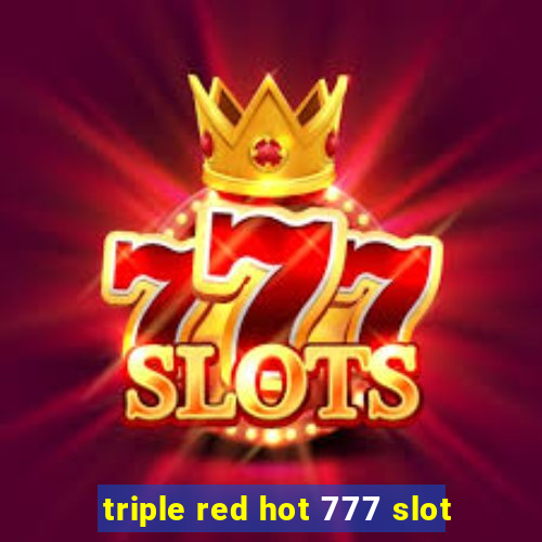 triple red hot 777 slot