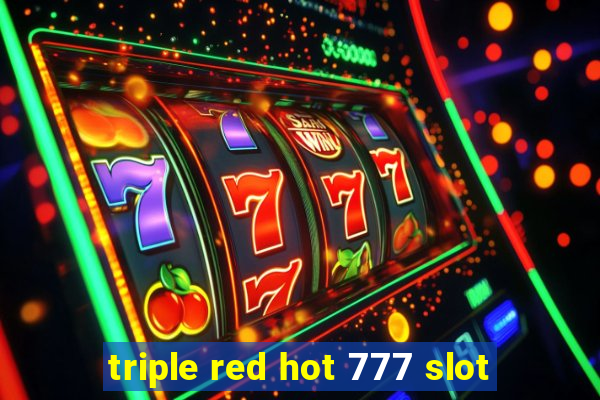 triple red hot 777 slot