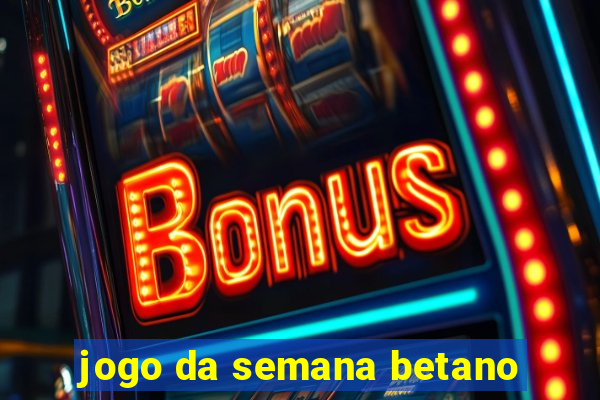 jogo da semana betano