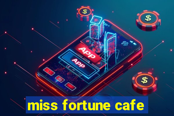 miss fortune cafe