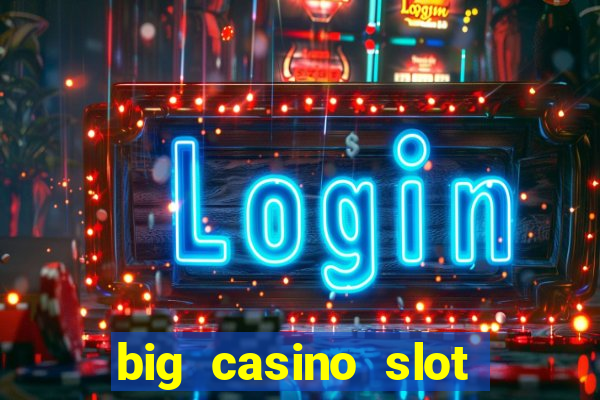 big casino slot machine wins