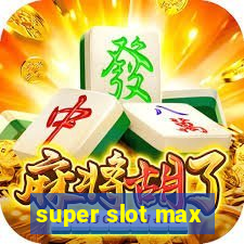 super slot max