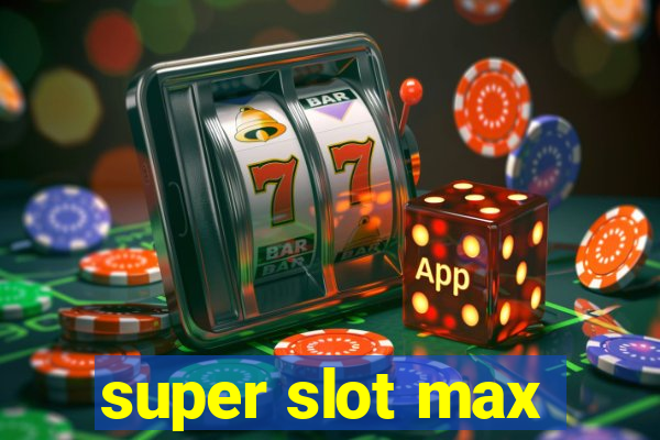 super slot max