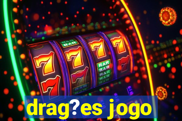 drag?es jogo