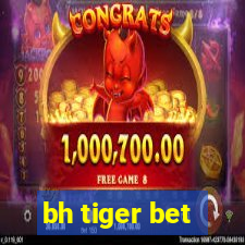 bh tiger bet