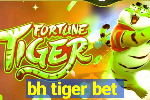 bh tiger bet