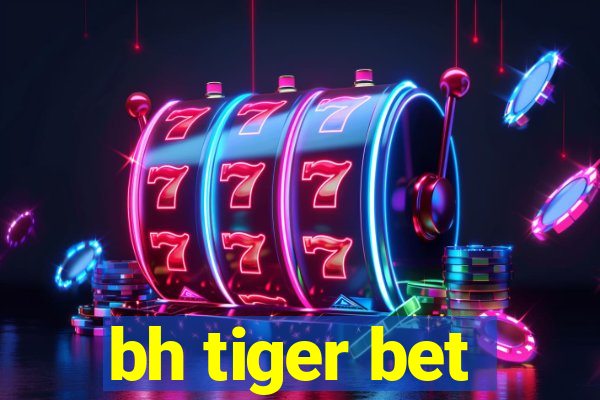 bh tiger bet