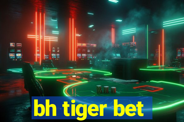 bh tiger bet