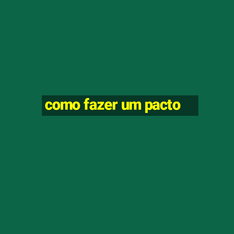 como fazer um pacto