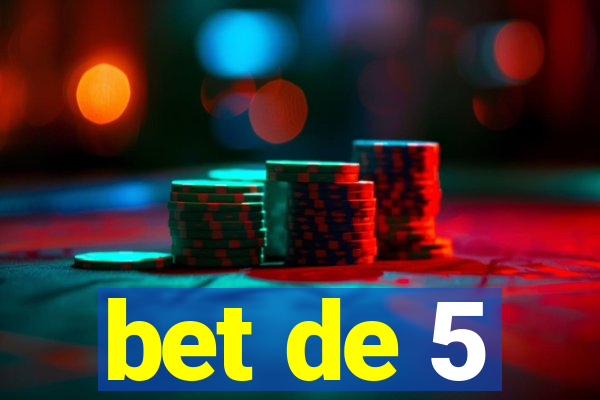 bet de 5