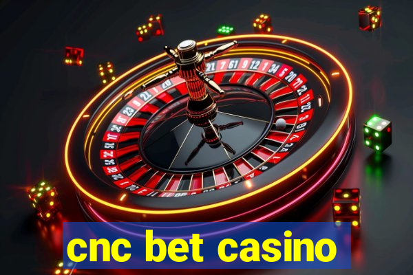 cnc bet casino