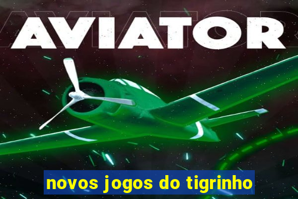 novos jogos do tigrinho