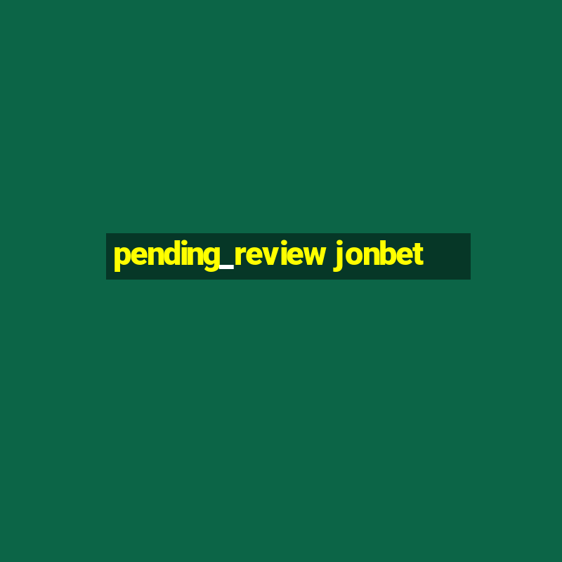 pending_review jonbet